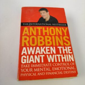 Awaken the Giant Within: How to Take Immediate Control of Your Mental, Emotional, Physical and Financial