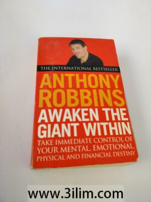 Awaken the Giant Within: How to Take Immediate Control of Your Mental, Emotional, Physical and Financial