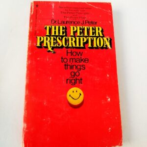 the peter prescription (how to make things go right) by Laurence J Peter