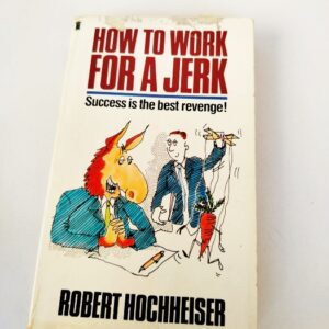 how to Work for a Jerk by Robert M. Hochheise