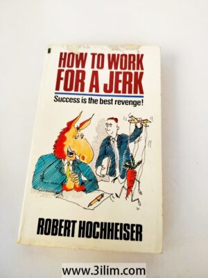 how to Work for a Jerk by Robert M. Hochheise