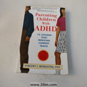 "Parenting Children with ADHD: 10 Lessons That Medicine Cannot Teach" by Vincent J. Monastra