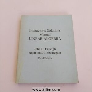 "Instructor's Solutions Manual" for the Third Edition of the textbook "LINEAR ALGEBRA" by John B. Fraleigh and Raymond A. Beauregard.
