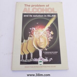 "The Problem of ALCOHOL and its solution in ISLAM" by Dr. Mohammed Ali Al-Bar.